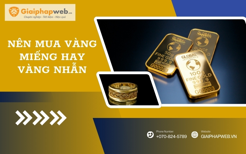 Nên mua vàng miếng hay vàng nhẫn Nên mua vàng miếng hay vàng nhẫn