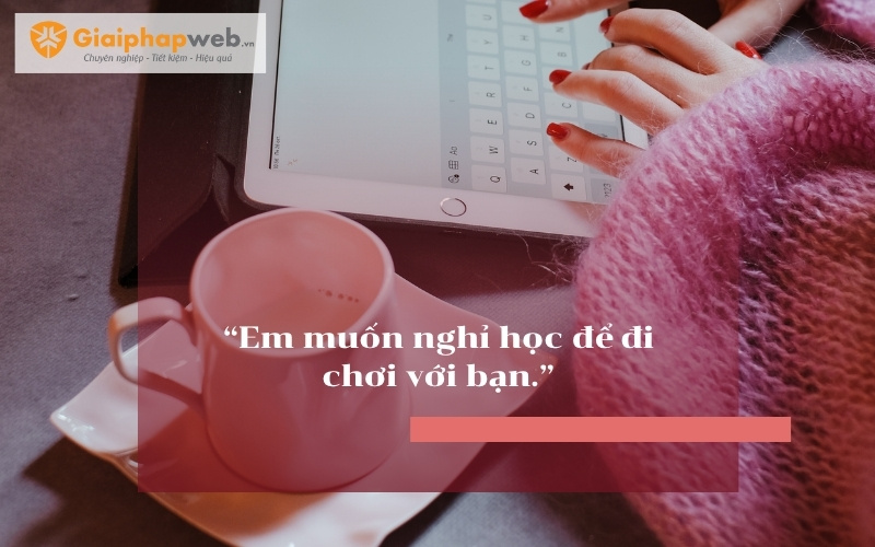 Những câu nói xin nghỉ học hay nhất