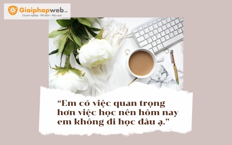 Những câu nói xin nghỉ học hay nhất
